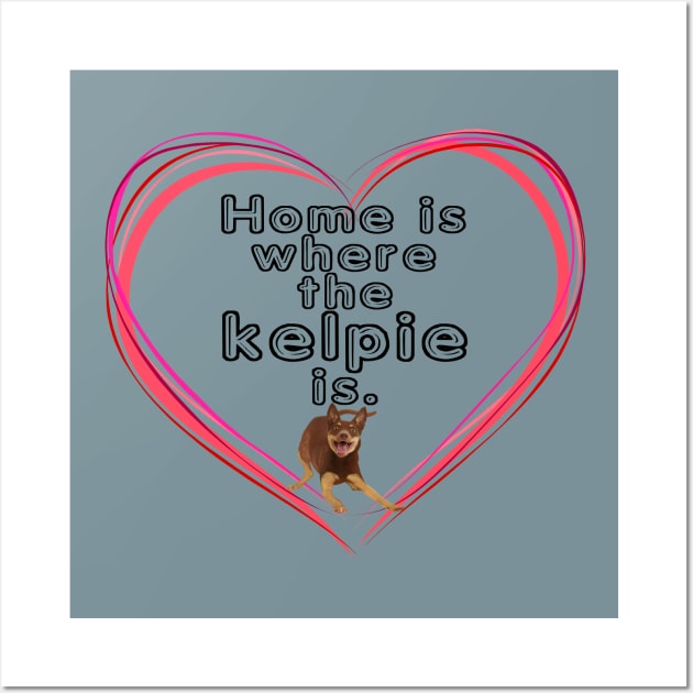 Home is where the Kelpie is Wall Art by kestrelle